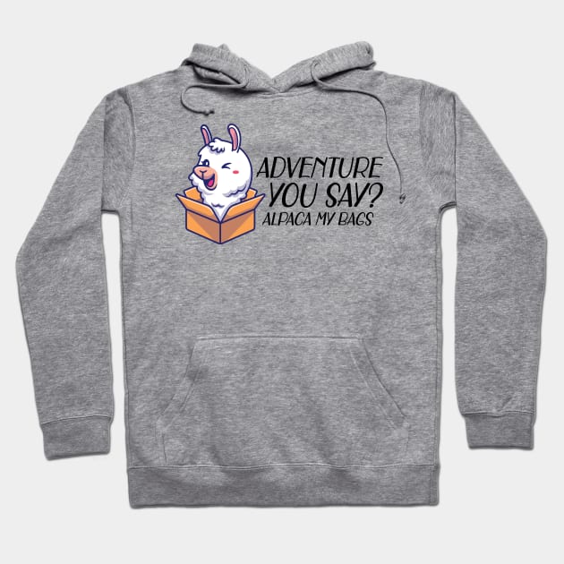 Alpaca - Adventure you say? alpaca my bags Hoodie by KC Happy Shop